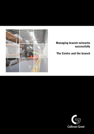 Managing branch networks
successfully
The Centre and the branch
 