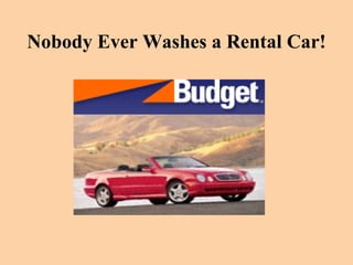 Nobody Ever Washes a Rental Car! 