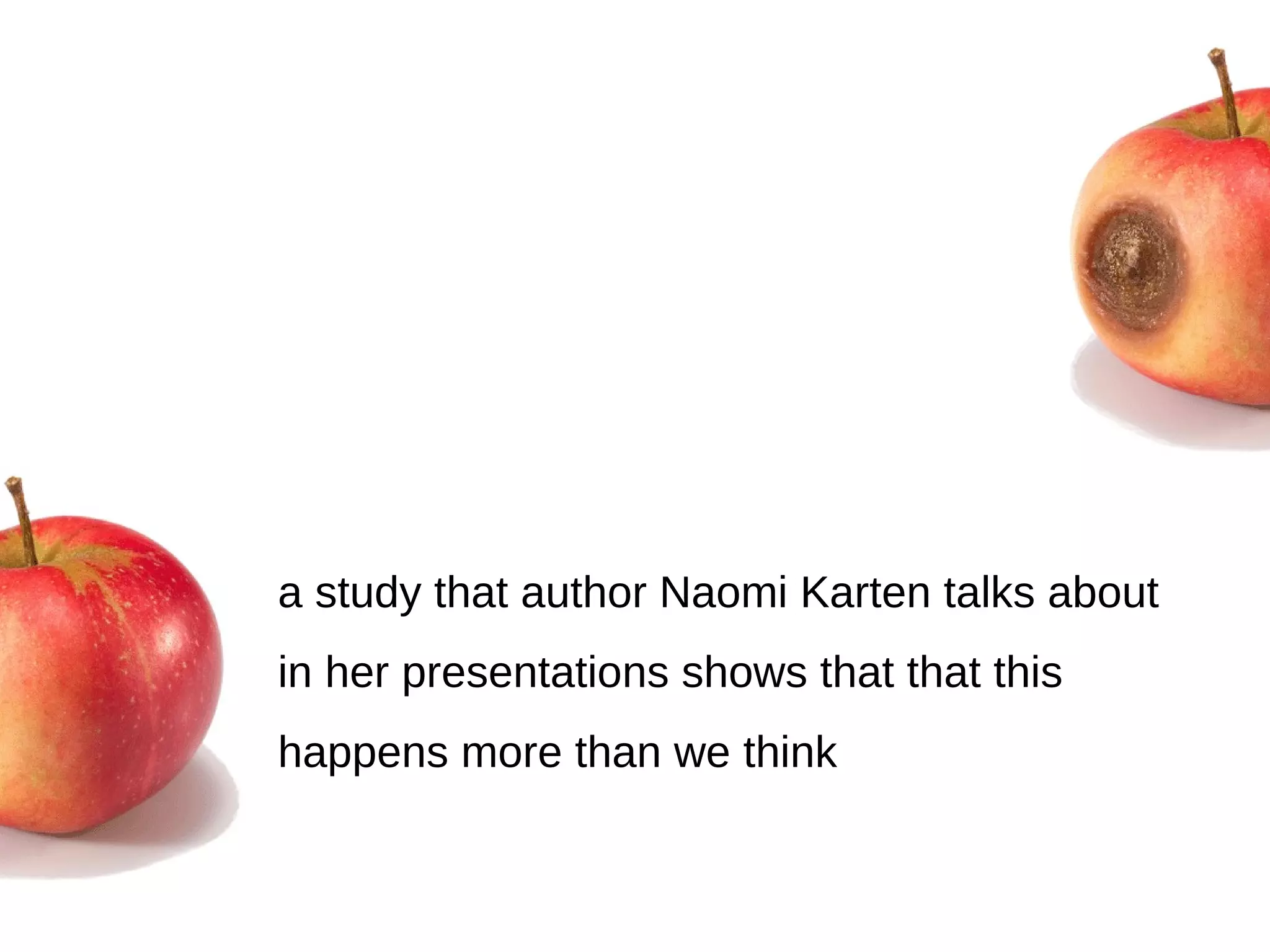 a study that author Naomi Karten talks about in her presentations shows that that this happens more than we think 