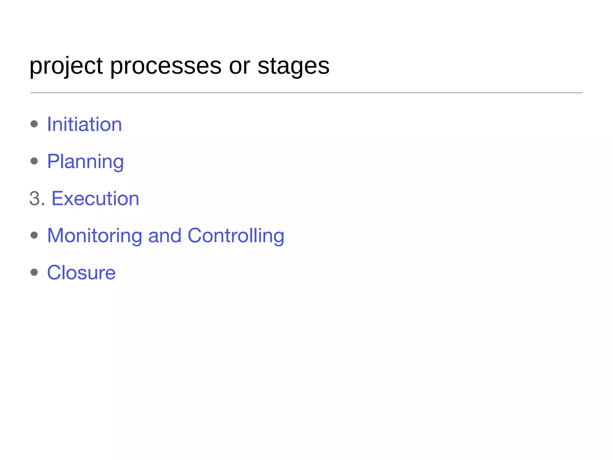project processes or stages Initiation Planning Execution Monitoring and Controlling Closure 