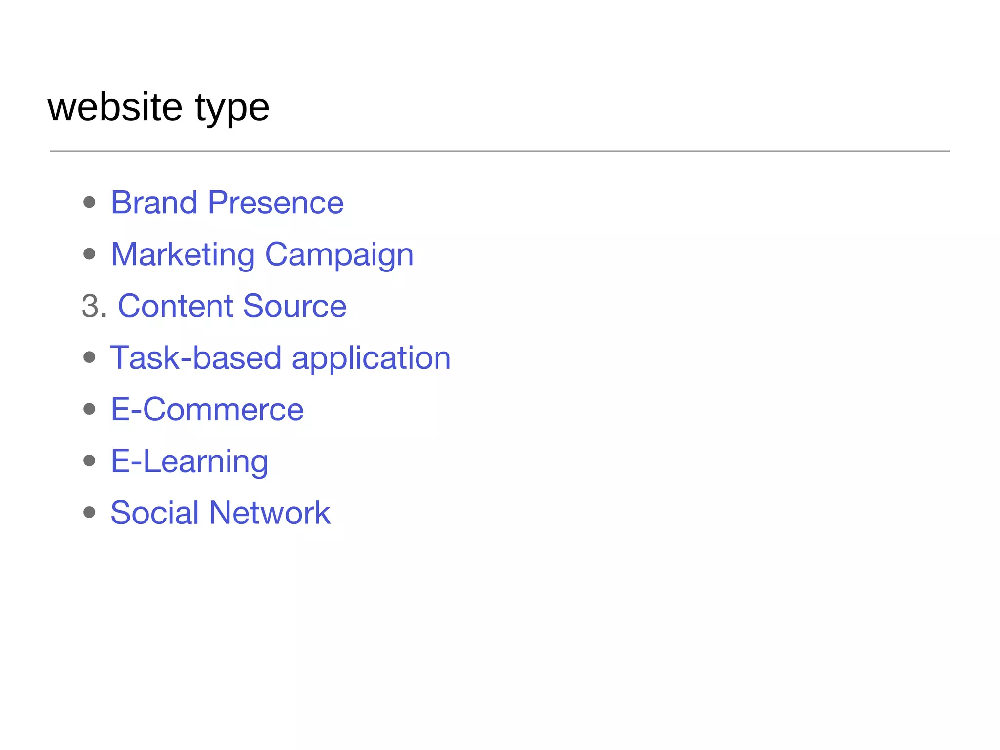 website type Brand Presence Marketing Campaign Content Source Task-based application E-Commerce E-Learning Social Network 