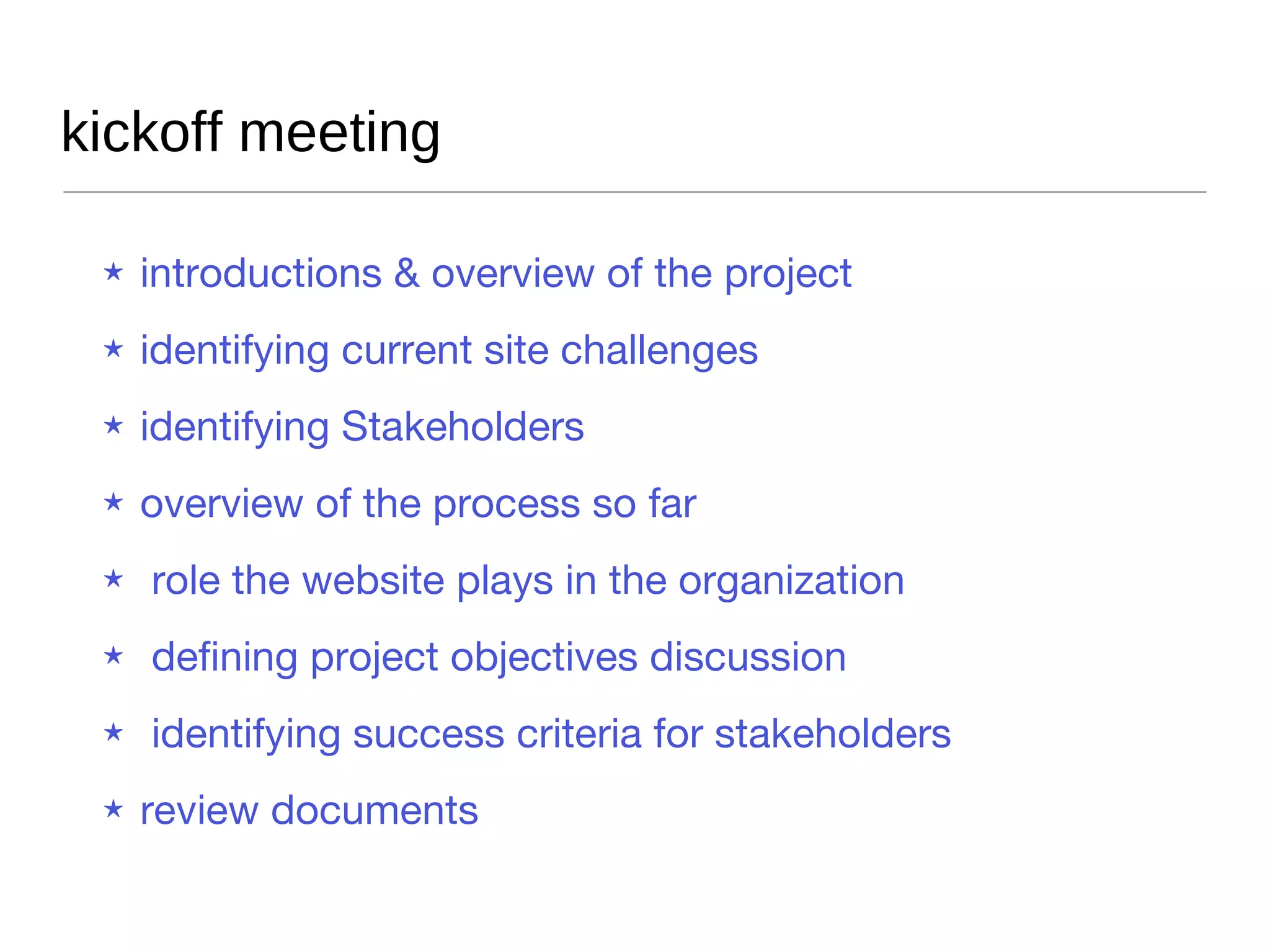 process overview Overview of the process Typical roadblocks encountered Communications plan discussion Managing scope discussion Identifying risks and constraints Reviewing scheduling issues Review initial timeline & milestones 