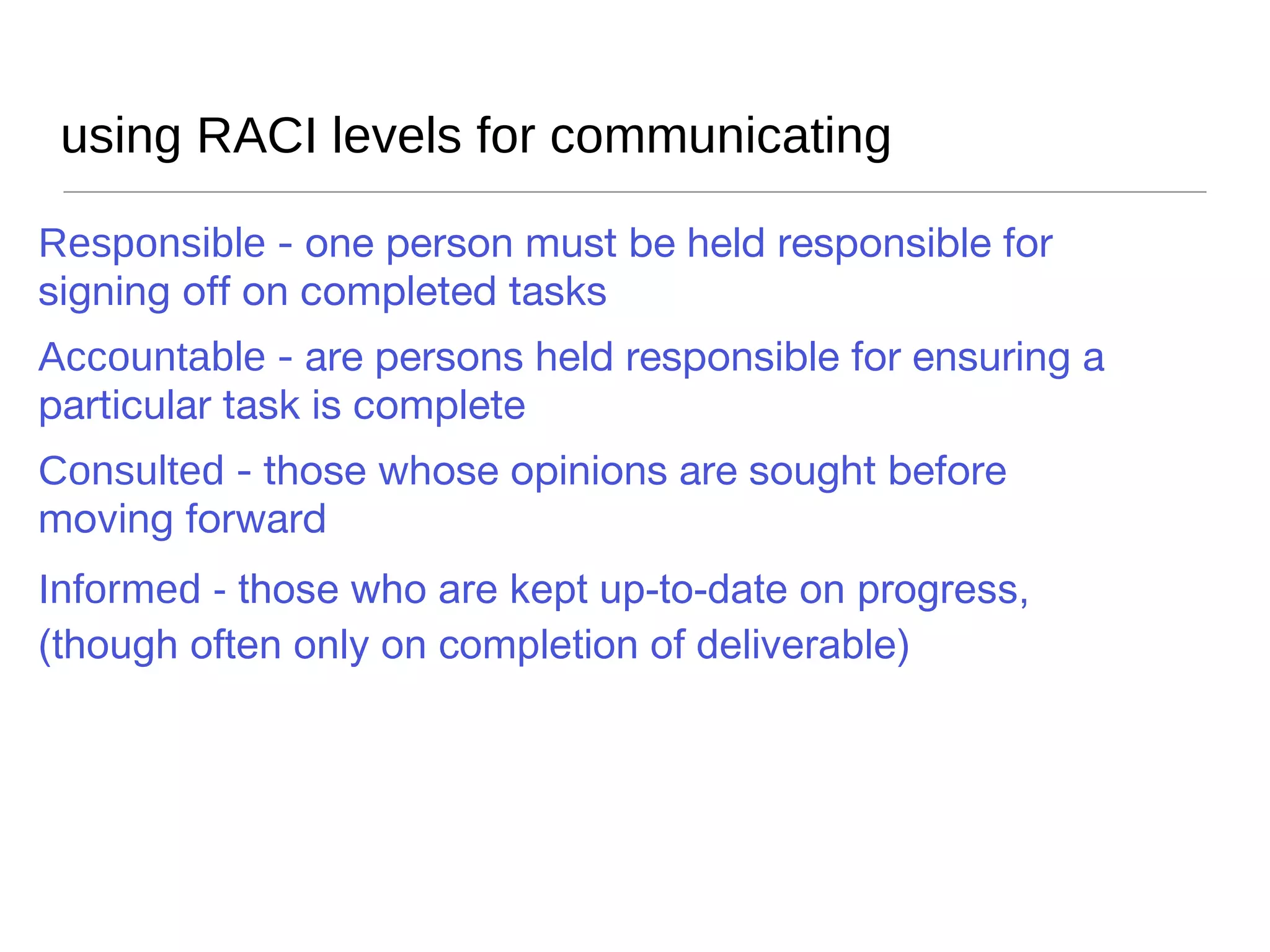 monitoring & controlling Communicate with stakeholders as per expectations  Use tools you are comfortable with to monitor effort, duration, budget and schedule  Provide regular unbiased reporting of project process  Report slippage immediately  Review process and progress at important milestones 