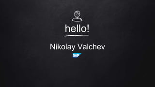 hello!
Nikolay Valchev
 