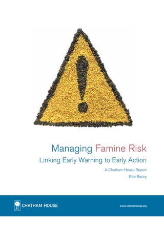 www.chathamhouse.org
Managing Famine Risk
Linking Early Warning to Early Action
A Chatham House Report
Rob Bailey
 