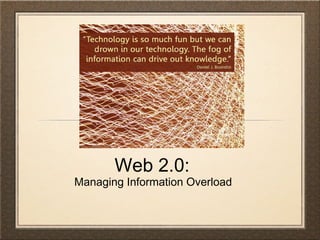 Web 2.0:  Managing Information Overload  