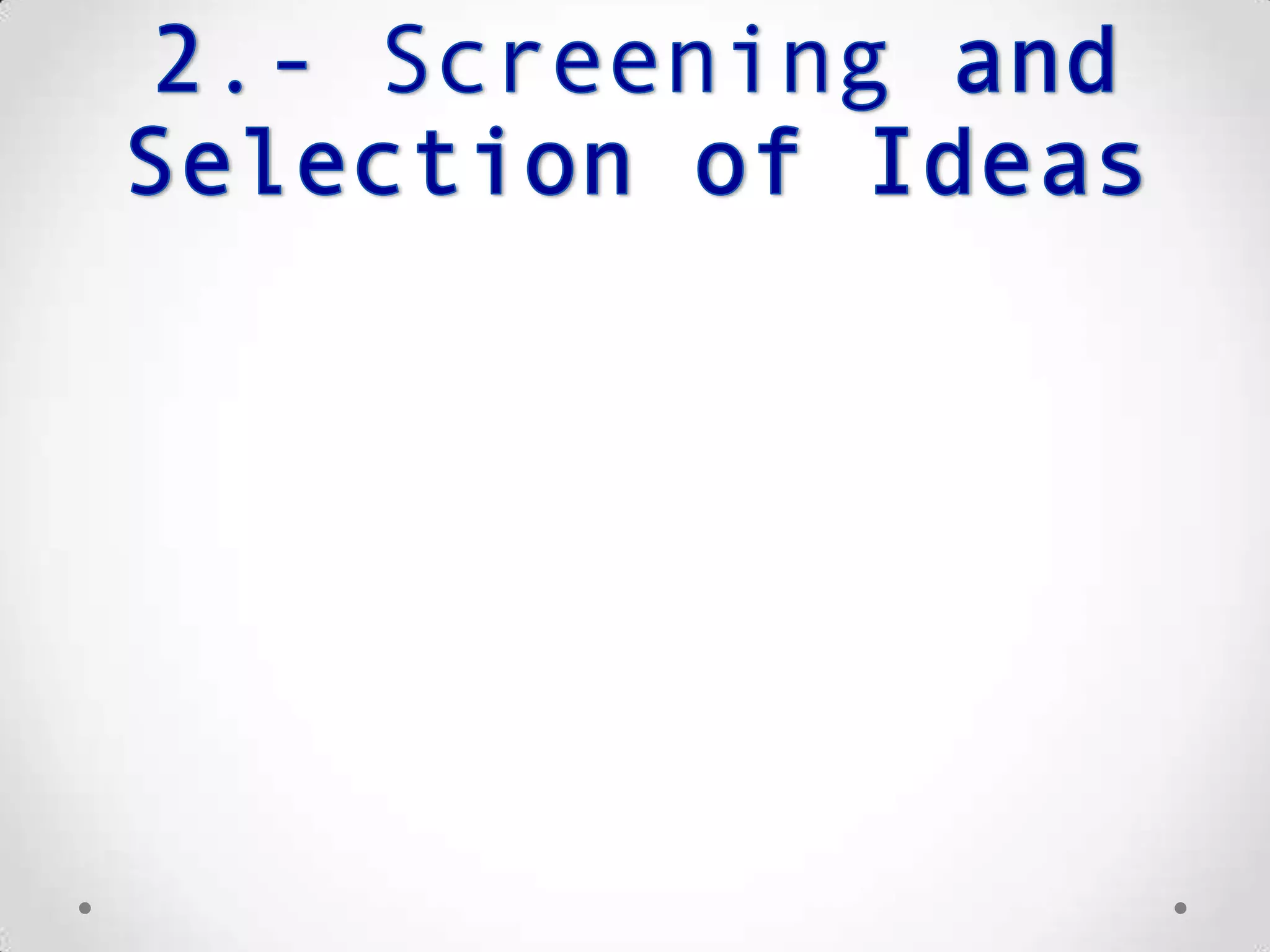 Project Assessment
& Selection
Product
Development
Product
Commercialization
• Portfolio
management
 Selection and
rejection of projects
 Business
Attractiveness
 Risk
 Cumulative Cost
• Physical products
• Design of products
• Manufacturing
procedures
• Testing
• Launching
• Marketing
• Commercializing
 