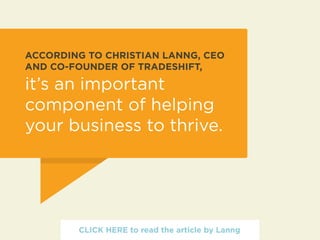 ACCORDING TO CHRISTIAN LANNG, CEO 
AND CO-FOUNDER OF TRADESHIFT, 
it’s an important 
component of helping 
your business t...