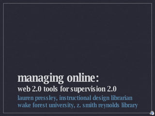 managing online:  web 2.0 tools for supervision 2.0 ,[object Object],[object Object]
