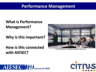 Performance Management What is Performance Management? Why is this important? How is this connected with AIESEC? 