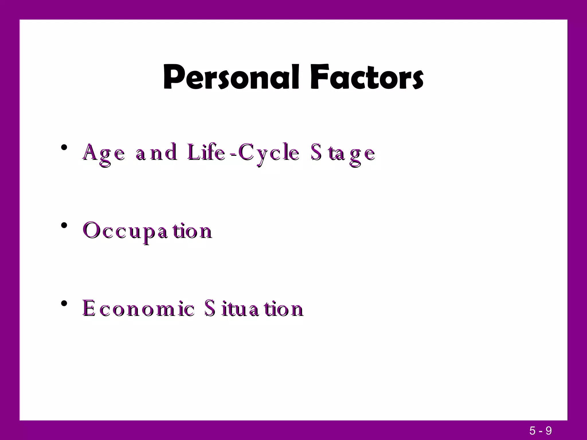 Personal Factors Age and Life-Cycle Stage Occupation Economic Situation 