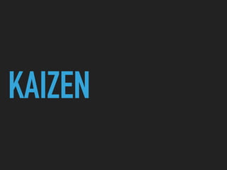 KAIZEN
 