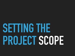 SETTING THE
PROJECT SCOPE
 