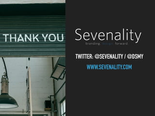 TWITTER: @SEVENALITY / @DSMY
WWW.SEVENALITY.COM
 