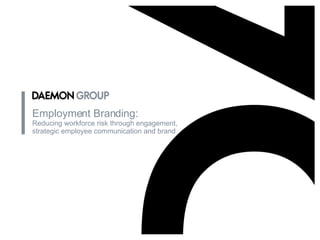 Employment Branding: Reducing workforce risk through engagement, strategic employee communication and brand 