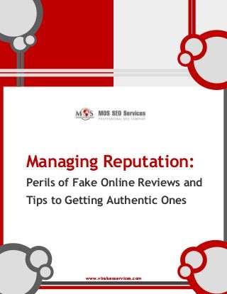 www.viralseoservices.comwww.viralseoservices.com
Managing Reputation:
Perils of Fake Online Reviews and
Tips to Getting Authentic Ones
 