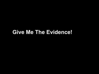 15
TheEvidence
Give Me The Evidence!
 