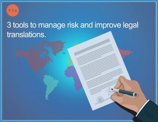 3 tools to manage risk and improve legal
translations.
 