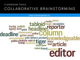 C O L L A B O R AT I V E B R A I N S T O R M I N G
C L A S S R O O M T O O L S
https://answergarden.ch
 