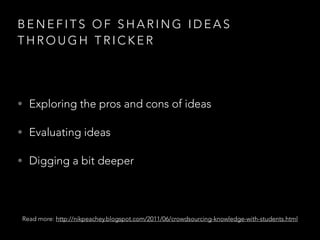 B E N E F I T S O F S H A R I N G I D E A S O N
P O S T- I T S
• Collect the wisdom of the room
• Arrange and rearrange ideas
• Grouping and looking for interconnections
 