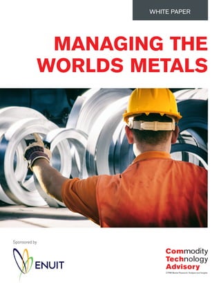 MANAGING THE
WORLDS METALS
WHITE PAPER
Sponsored by
 