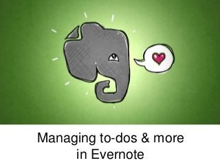 Managing to-dos & more
in Evernote
 