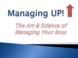 Managing UP! The Art & Science of Managing Your Boss 