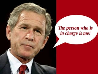 The person who is in charge is me! 