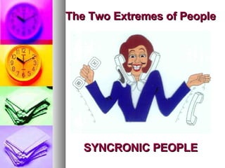 The Two Extremes of People SYNCRONIC PEOPLE 