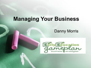 Managing Your Business
Danny Morris
 