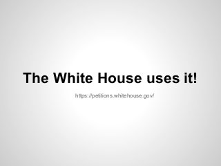 The White House uses it!
https://petitions.whitehouse.gov/
 