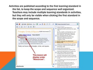 Activities are published according to the first learning standard in the list, to keep the scope and sequence well organized. Teachers may include multiple learning standards in activities, but they will only be visible when clicking the first standard in the scope and sequence.