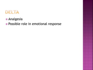  Analgesia
 Possible role in emotional response
 