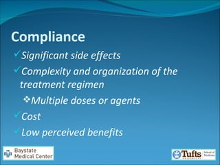 Compliance Significant side effects Complexity and organization of the treatment regimen  Multiple doses or agents Cost Low perceived benefits  