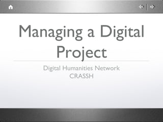 Managing a Digital
    Project
   Digital Humanities Network
             CRASSH
 