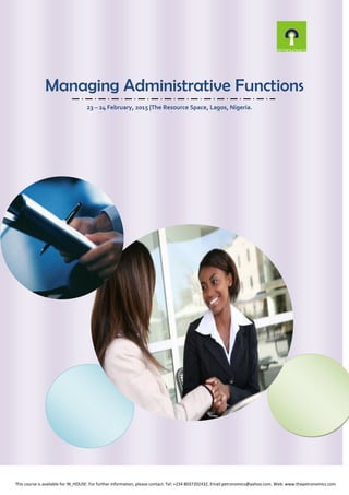 Managing Administrative Functions
23 – 24 February, 2015 |The Resource Space, Lagos, Nigeria.
This course is available for IN_HOUSE: For further information, please contact: Tel: +234 8037202432, Email:petronomics@yahoo.com. Web: www.thepetronomics.com
 