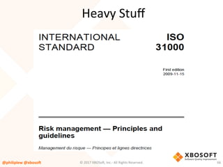 Heavy	Stuﬀ	
@philiplew	@xboso,	 66	©	2017	XBOSo4,	Inc.-	All	Rights	Reserved.		
 