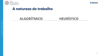 5
O
Q
U
E
É
G
E
S
T
Ã
O
?
A natureza do trabalho
ALGORÍTMICO HEURÍSTICO
 