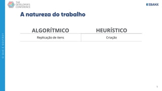 5
O
Q
U
E
É
G
E
S
T
Ã
O
?
A natureza do trabalho
ALGORÍTMICO HEURÍSTICO
Replicação de itens Criação
 