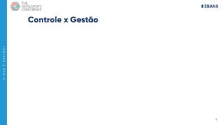 6
O
Q
U
E
É
G
E
S
T
Ã
O
?
Controle x Gestão
 
