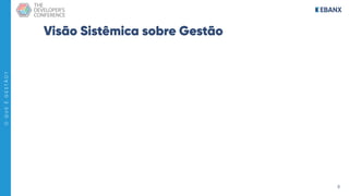 8
O
Q
U
E
É
G
E
S
T
Ã
O
?
Visão Sistêmica sobre Gestão
 
