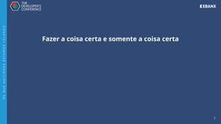 3
Fazer a coisa certa e somente a coisa certa
D
E
Q
U
E
A
G
I
L
I
D
A
D
E
E
S
T
A
M
O
S
F
A
L
A
N
D
O
 