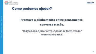 19
F
A
C
I
L
I
T
A
N
D
O
T
I
M
E
S
Á
G
E
I
S
Como podemos ajudar?
Promova o alinhamento entre pensamento,
conversa e ação.
“O difícil não é fazer certo, é parar de fazer errado.” 
Roberto Shinyashiki
 