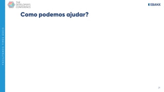 21
F
A
C
I
L
I
T
A
N
D
O
T
I
M
E
S
Á
G
E
I
S
Como podemos ajudar?
 