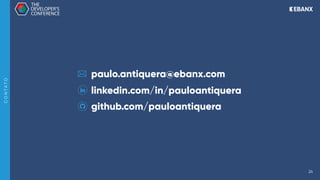 24
C
O
N
T
A
T
O
paulo.antiquera@ebanx.com
linkedin.com/in/pauloantiquera
github.com/pauloantiquera
 