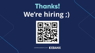 carreiras.ebanx.com
Thanks!
We’re hiring ;)
 