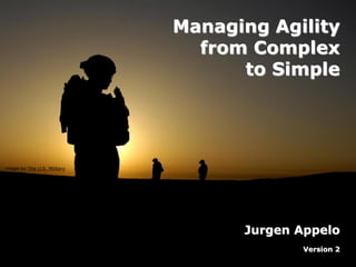 image by The U.S. Military
Managing Agility
from Complex
to Simple
Jurgen Appelo
Version 2
 