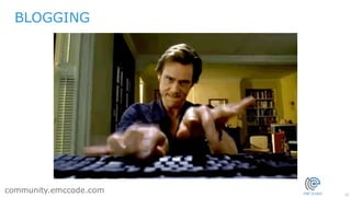22
community.emccode.com
BLOGGING
 