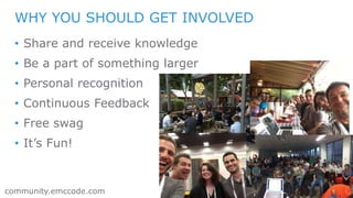 29
community.emccode.com
• Share and receive knowledge
• Be a part of something larger
• Personal recognition
• Continuous Feedback
• Free swag
• It’s Fun!
WHY YOU SHOULD GET INVOLVED
 