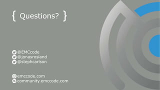 37
community.emccode.com
@EMCcode
@jonasrosland
@stephcarlson
emccode.com
community.emccode.com
Questions?
 
